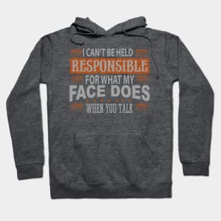 I Cant Be Held Responsible For What My Face Does When You Talk Hoodie